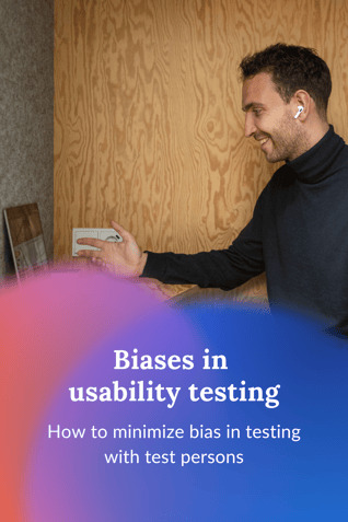 Biases in usability testing. How to minimise biases in testing with test persons